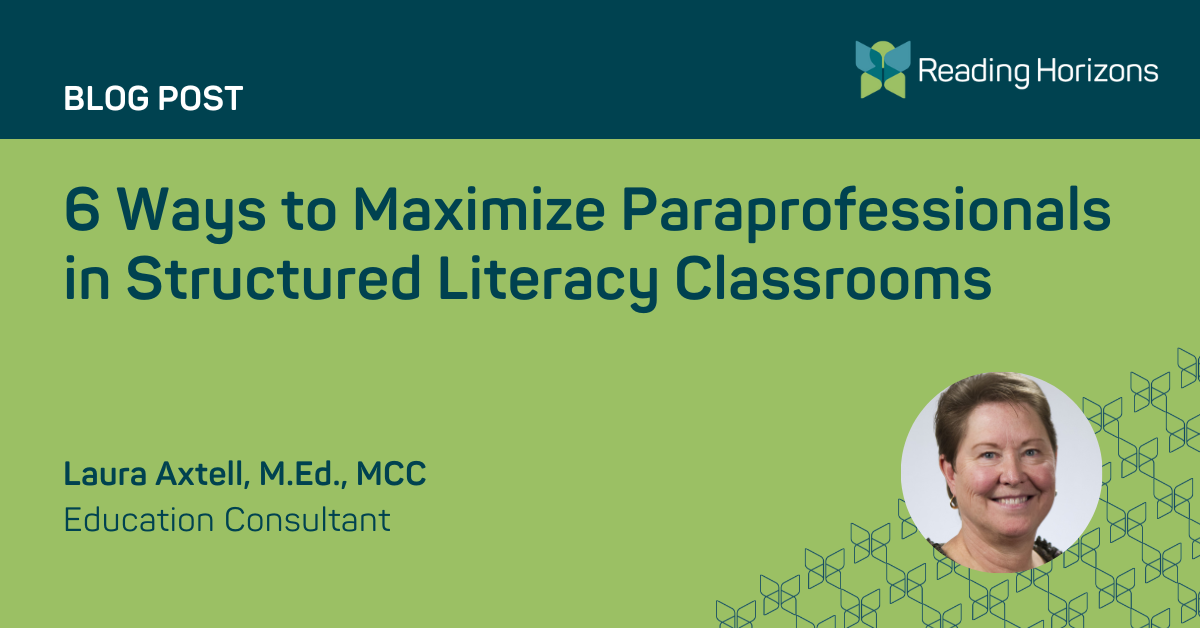 Blog Post: 6 Ways to Maximize Paraprofessionals in Structured Literacy Classrooms